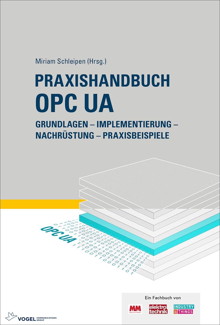 Praxishandbuch OPC UA: Grundlagen - Implementierung - Nachrüstung - Praxisbeispiele