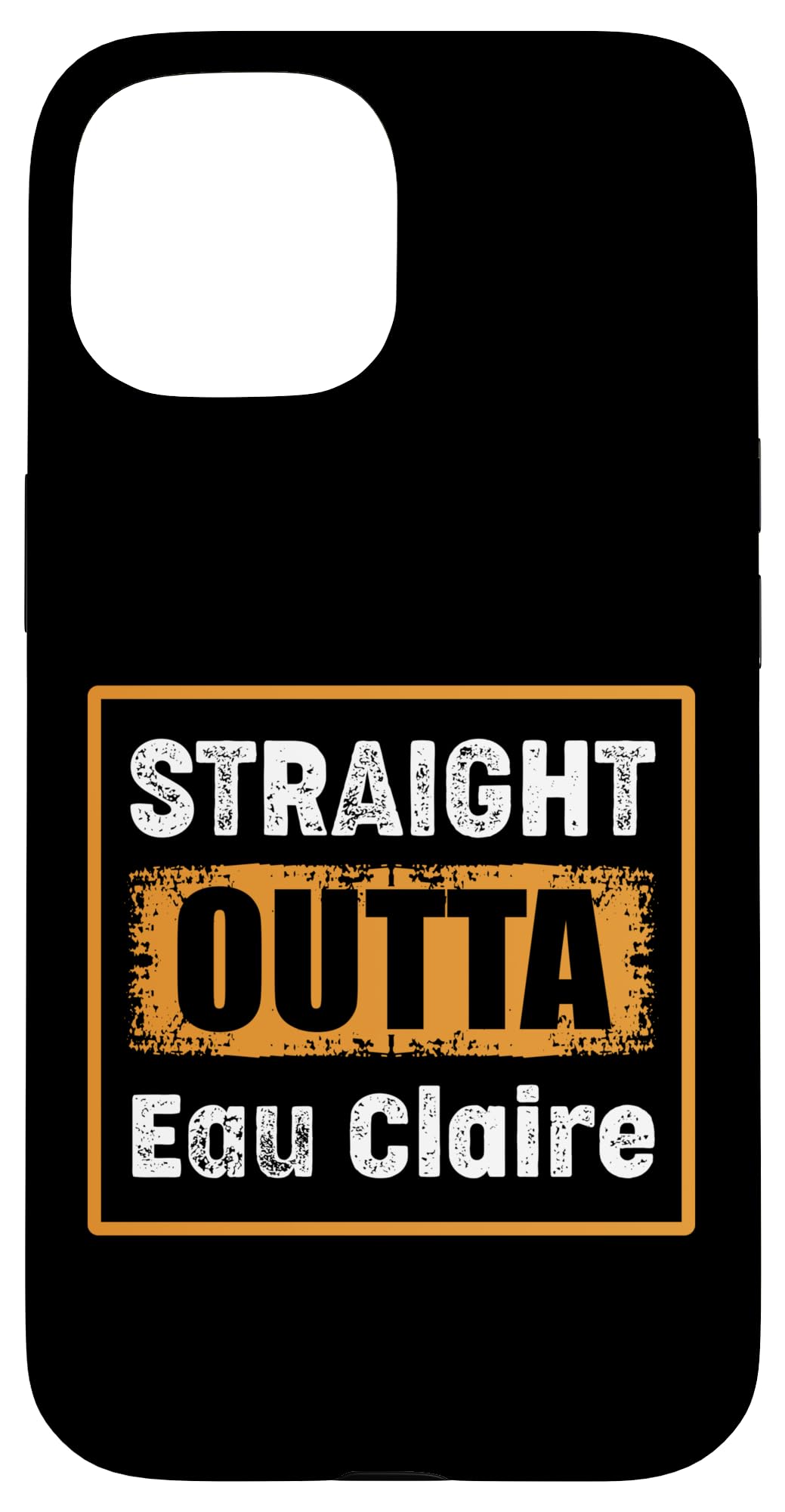 Straight Outta Eau Claire Wisconsin USA Retro Vintage Humor Case for iPhone 15