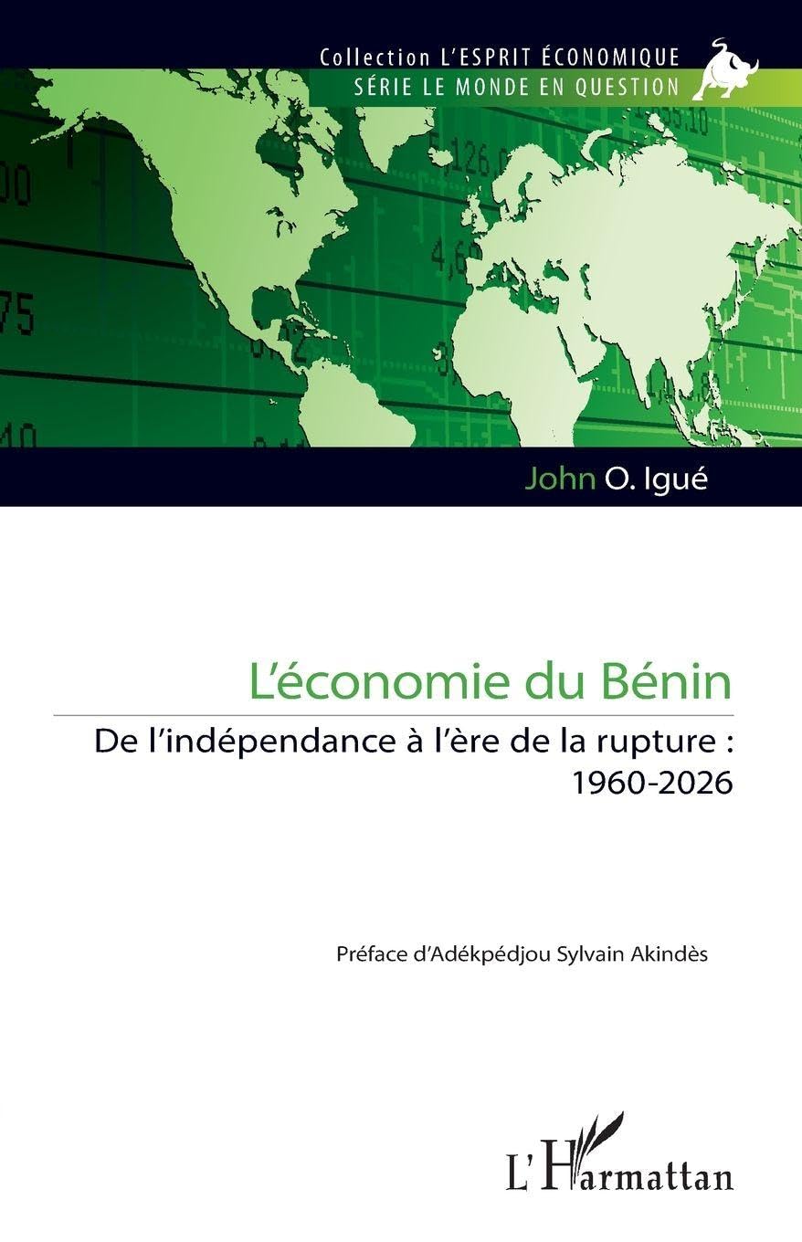 L’économie du Bénin: De l’indépendance à l’ère de la rupture : 1960-2026 (L'Esprit Économique)