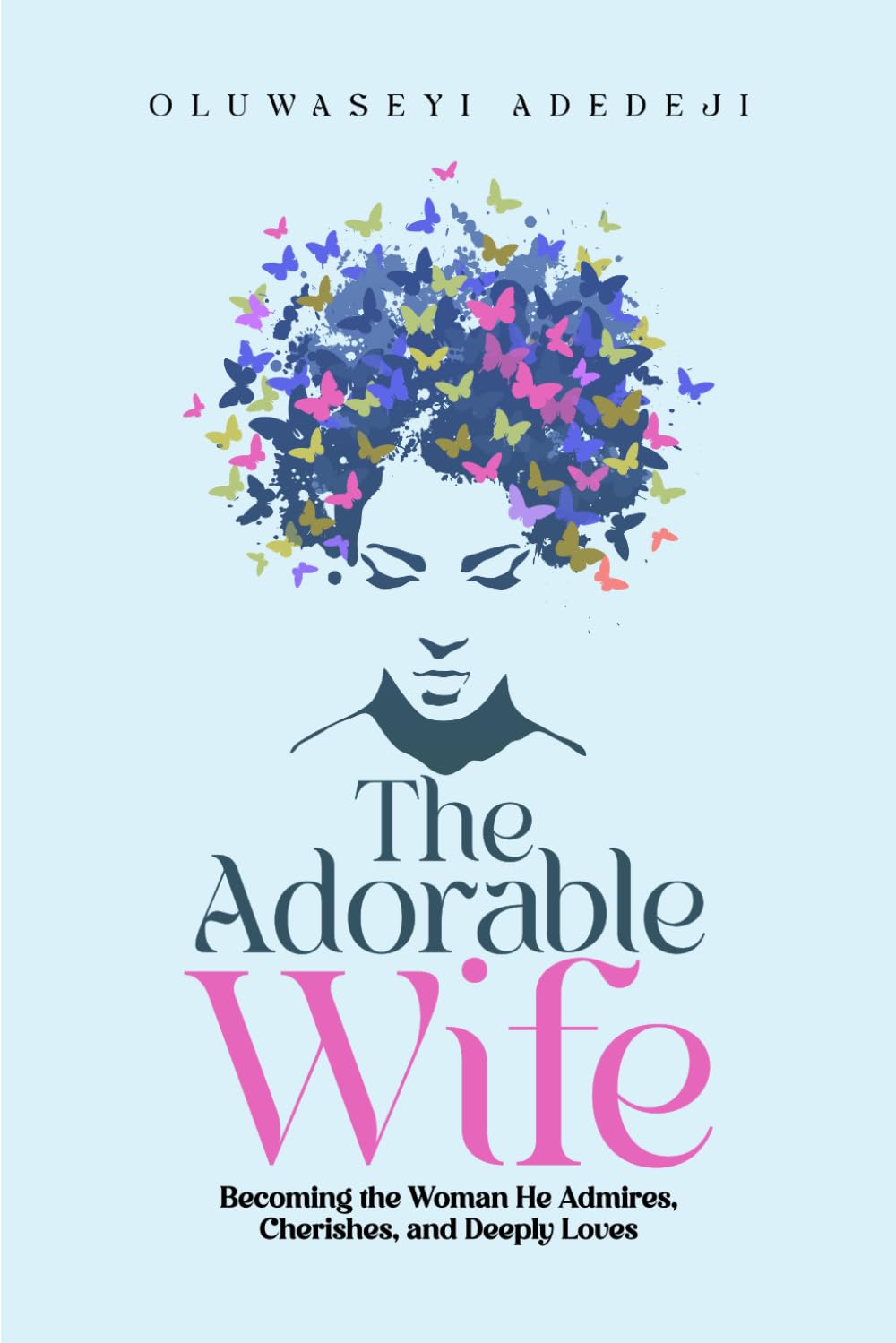The Adorable Wife: Becoming the Woman He Admires, Cherishes, and Deeply Loves