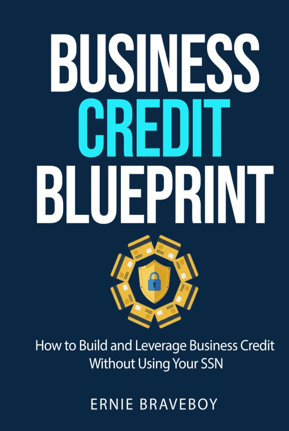 Business Credit Blueprint: How to Build and Leverage Business Credit Without Using Your SSN” Ernie