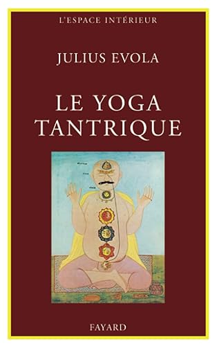 Le Yoga tantrique : Sa métaphysique, ses pratiques