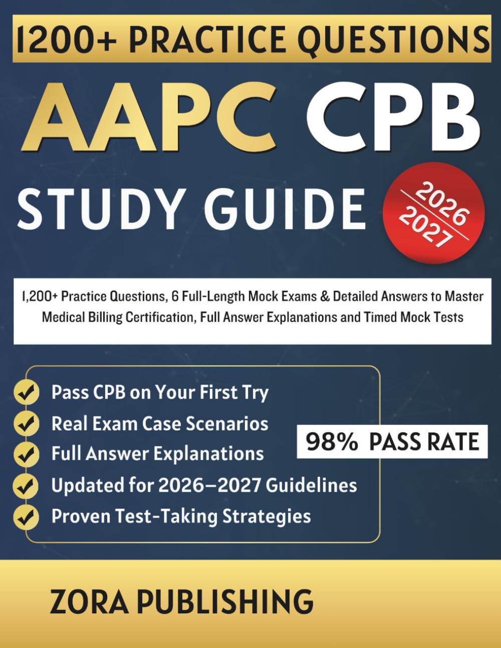AAPC CPB STUDY GUIDE 2026-2027: 1,200+ Practice Questions, 6 Full-Length Mock Exams & Detailed Answers to Master Medical Billing Certification, Full Answer Explanations and Timed Mock Tests