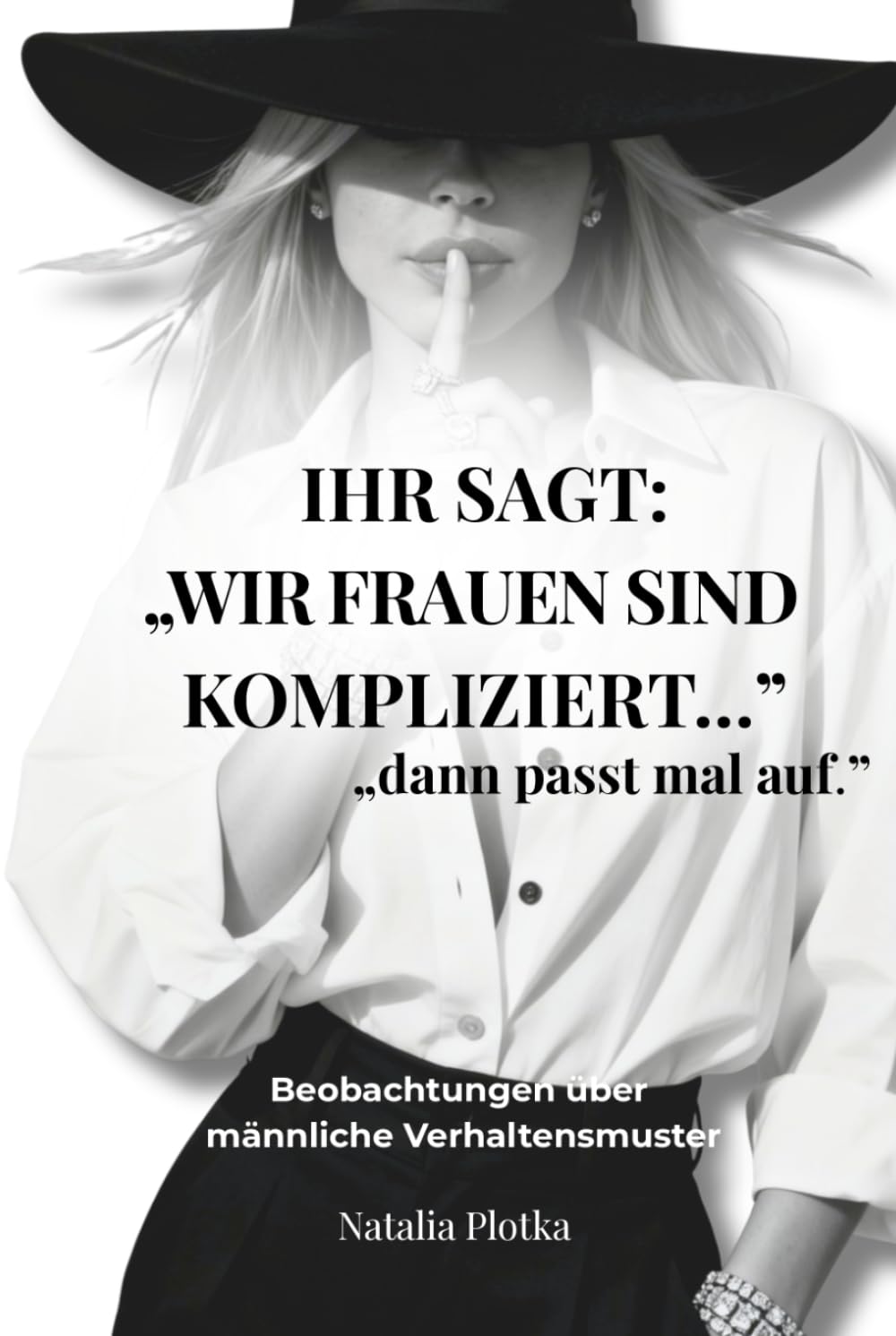 IHR SAGT: „WIR FRAUEN SIND KOMPLIZIERT“ „dann passt mal auf“: Beobachtungen über männliche Verhaltensmuster