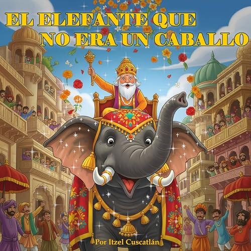 EL ELEFANTE QUE NO ERA UN CABALLO (Spanish Edition)