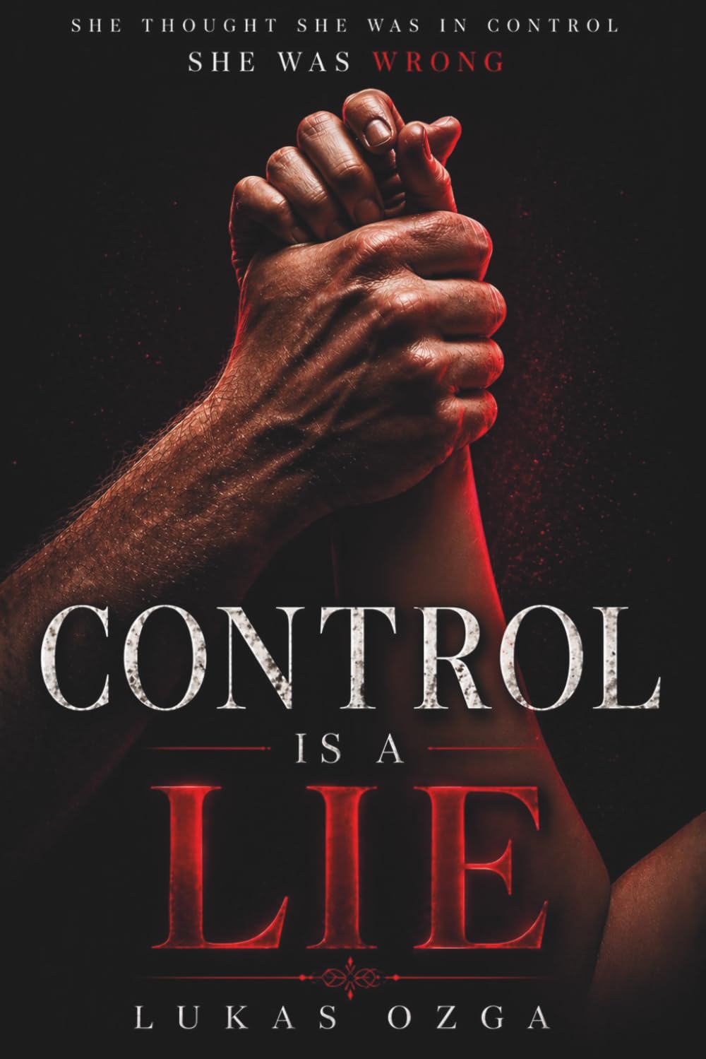 CONTROL IS A LIE: A Dark Psychological Thriller About Control, Power, and Obsession (THE ILLUSION SERIES)