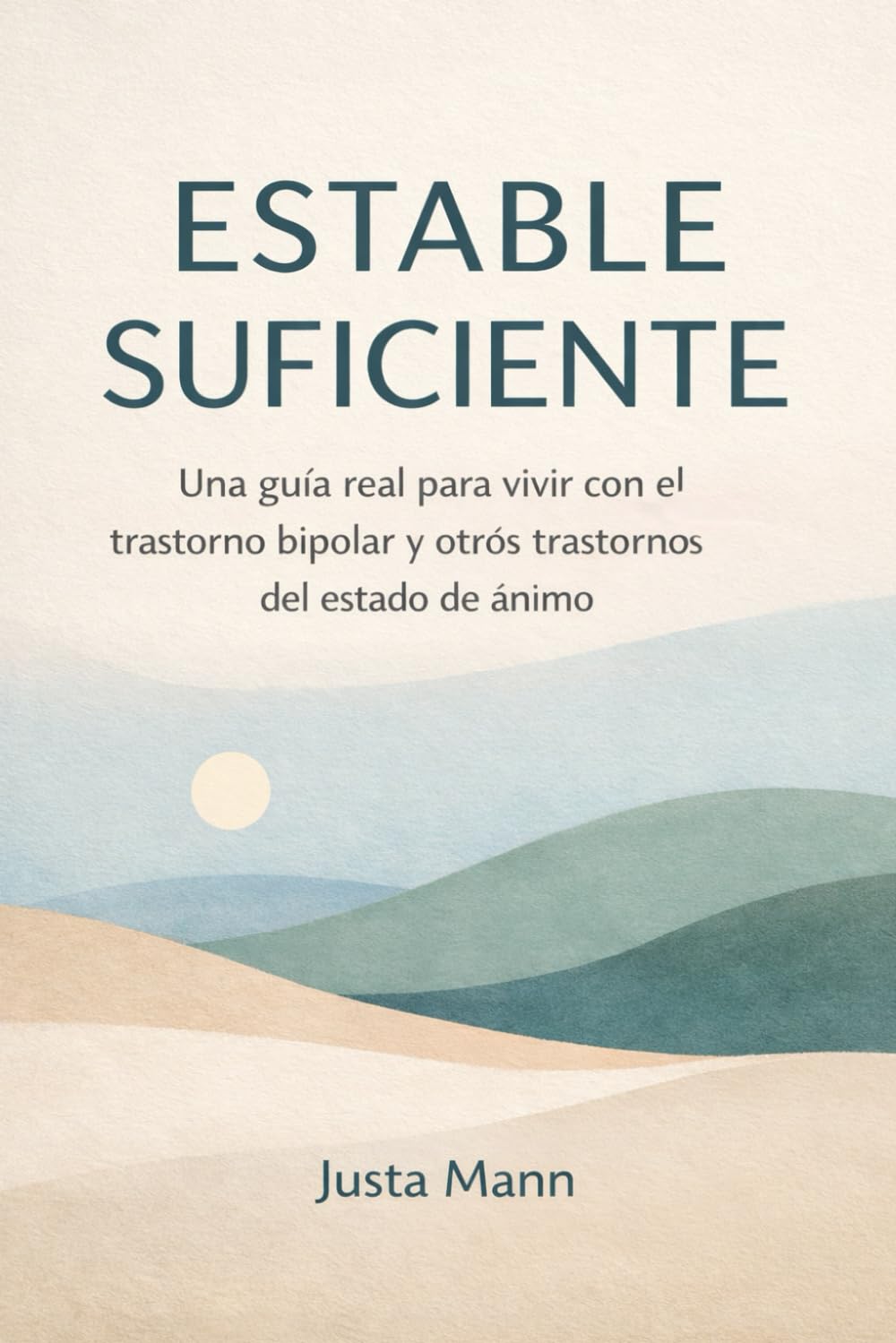 Estable Suficiente: Una guía real para vivir con el trastorno bipolar y otros trastornos del estado de ánimo