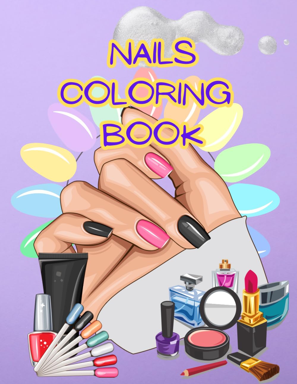 Nails coloring book: "Express Your Creativity Through Nail Art A Relaxing Nails Coloring Book"