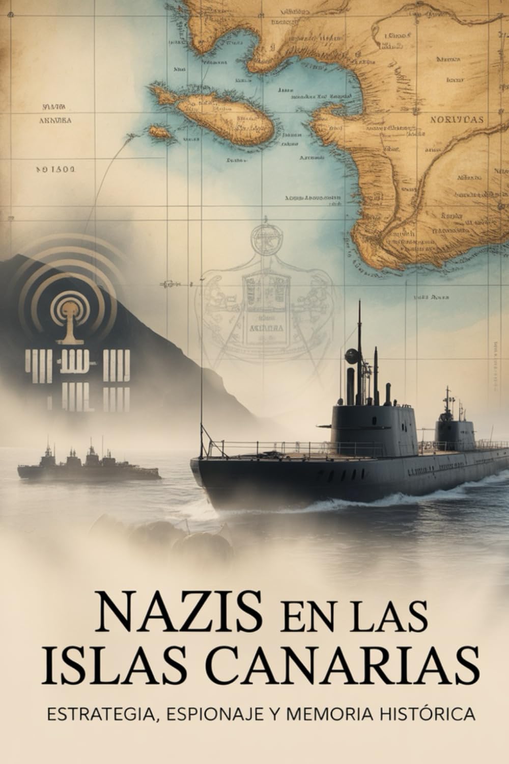 Nazis en las Islas Canarias: Estrategia, espionaje y memoria histórica