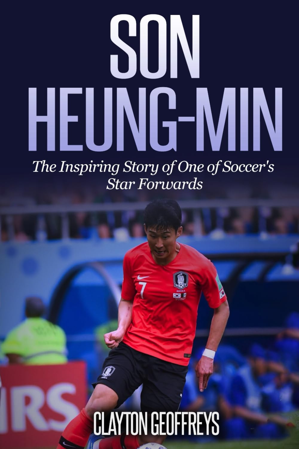 Son Heung-min: The Inspiring Story of One of Soccer's Star Forwards (Soccer Biography Books)