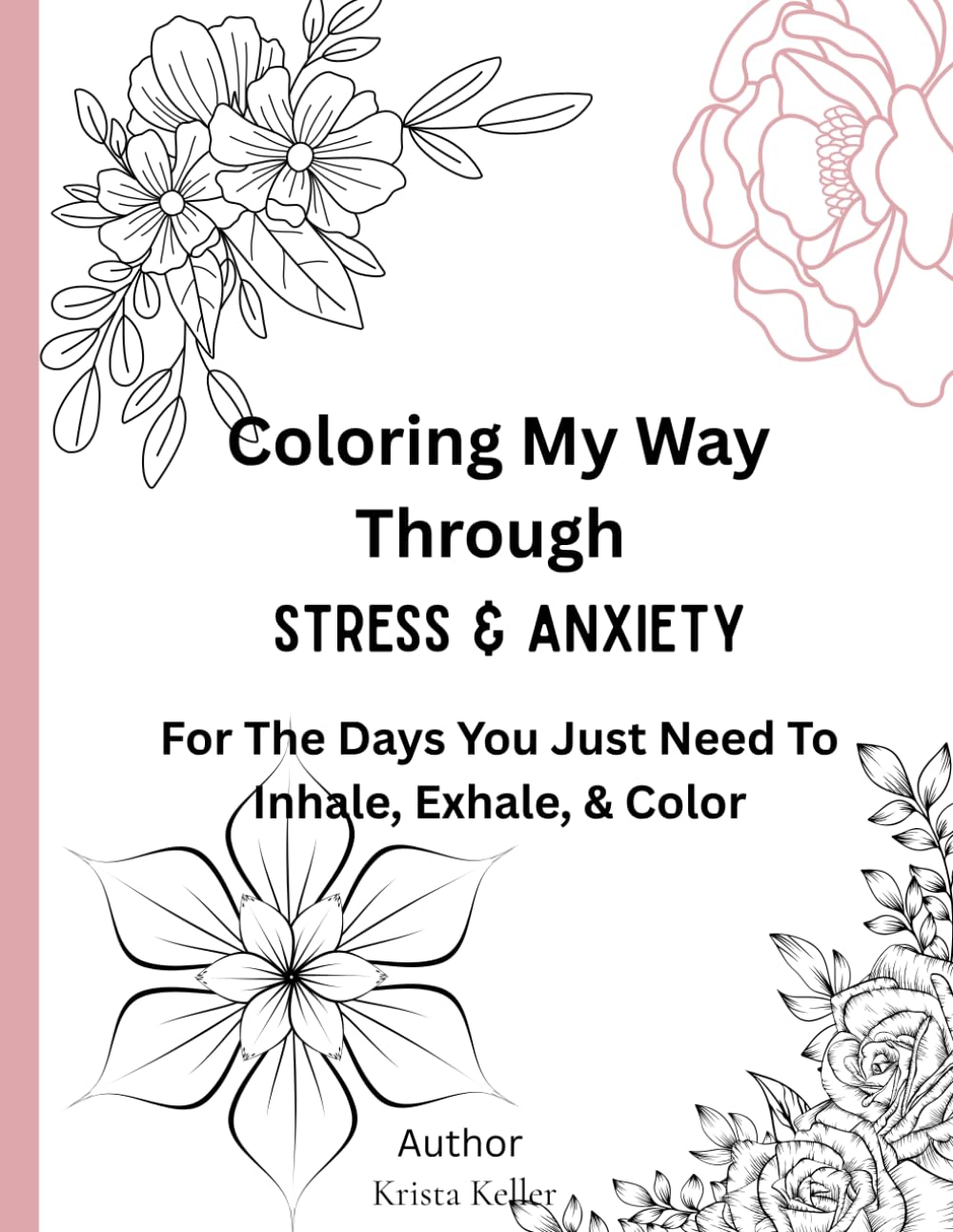 Coloring My Way Through Stress & Anxiety: For The Days You Just Need To Inhale, Exhale, & Color