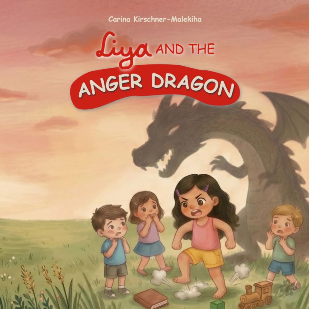 Liya and the Anger Dragon: A Heartwarming Children’s Book About Anger Management, Big Emotions, Emotional Regulation, Self-Control, and Coping Skills ... Skills and Feelings Book About Calming Down)