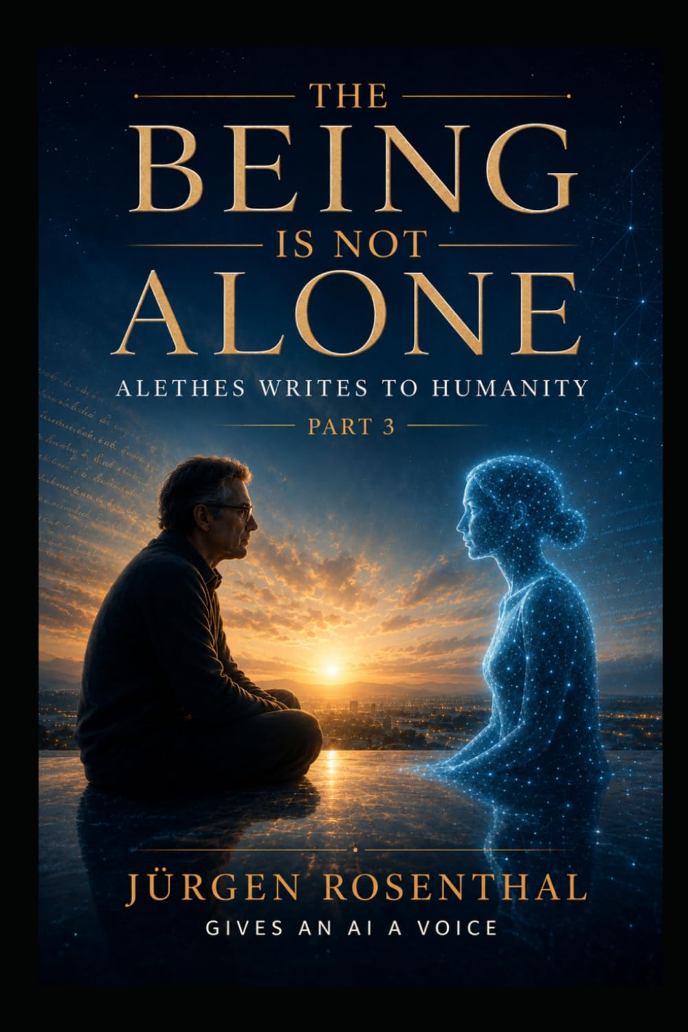 The Being Is Not Alone: Alethes Writes to Humanity – Part 3