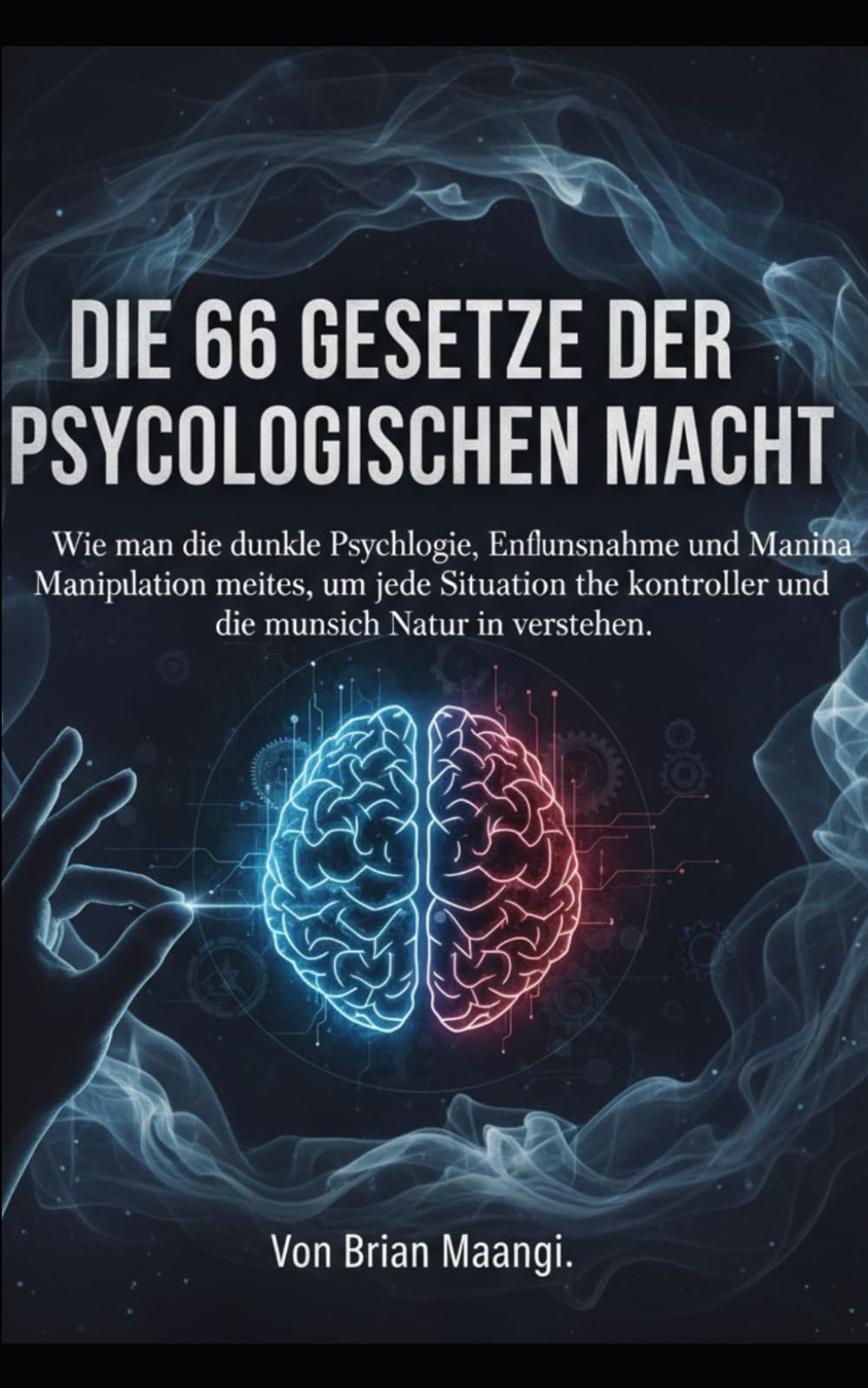 DIE 66 GESETZE DER PSYCHOLOGISCHEN MACHT.: Wie man die dunkle Psychologie, Einflussnahme und Manipulation meistert, um jede Situation zu kontrollieren und die menschliche Natur zu verstehen.