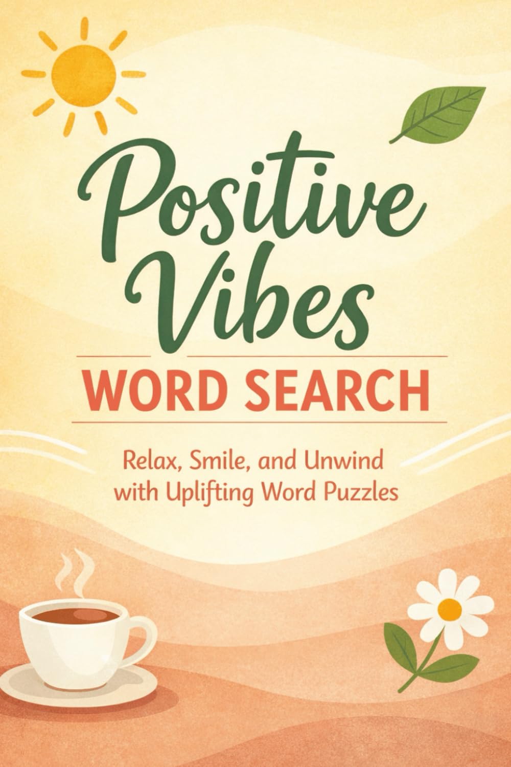 Positive Vibes Word Search: Relaxing and Uplifting Word Search Puzzles to Calm Your Mind and Reduce Stress