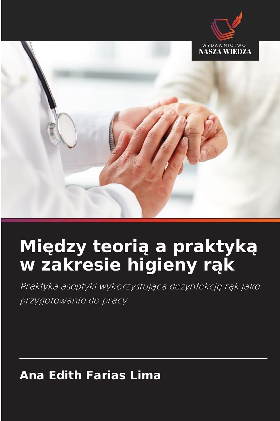 Między teorią a praktyką w zakresie higieny rąk: Praktyka aseptyki wykorzystuj¿ca dezynfekcj¿ r¿k jako przygotowanie do pracy