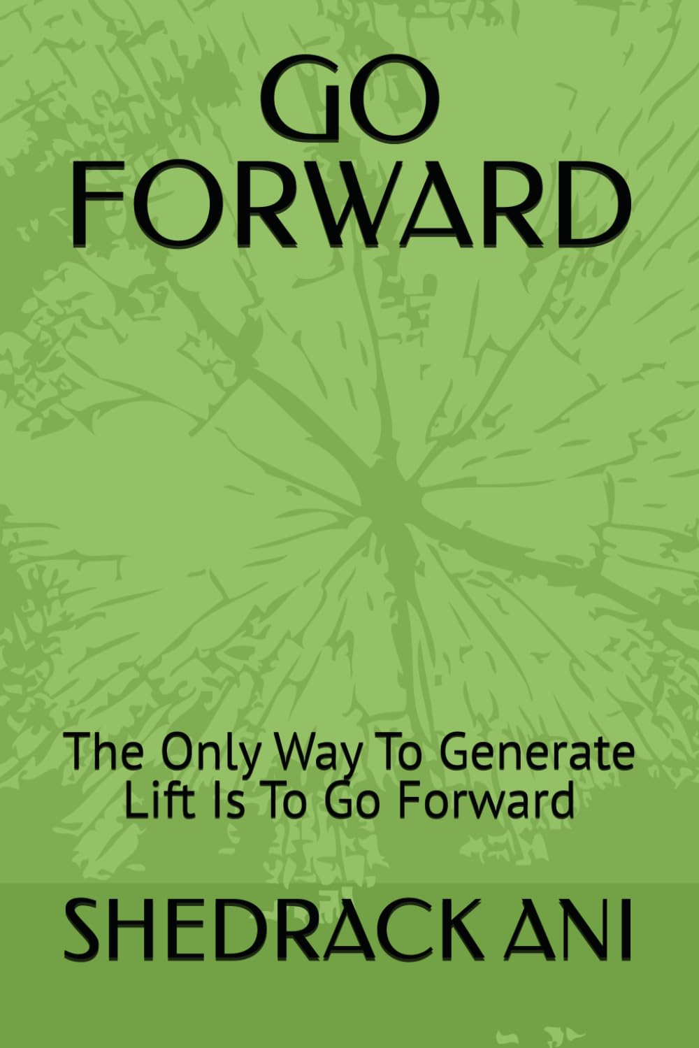GO FORWARD: The Only Way To Generate Lift Is To Go Forward
