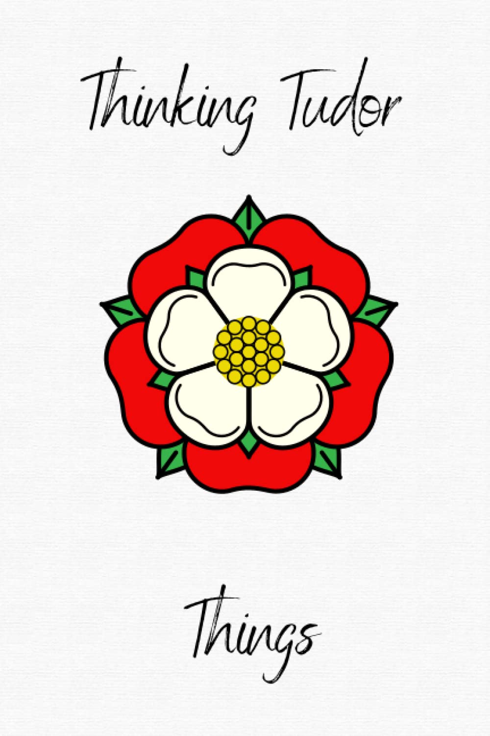 Tudor notebook: Thinking Tudor Things: Tudor notebook