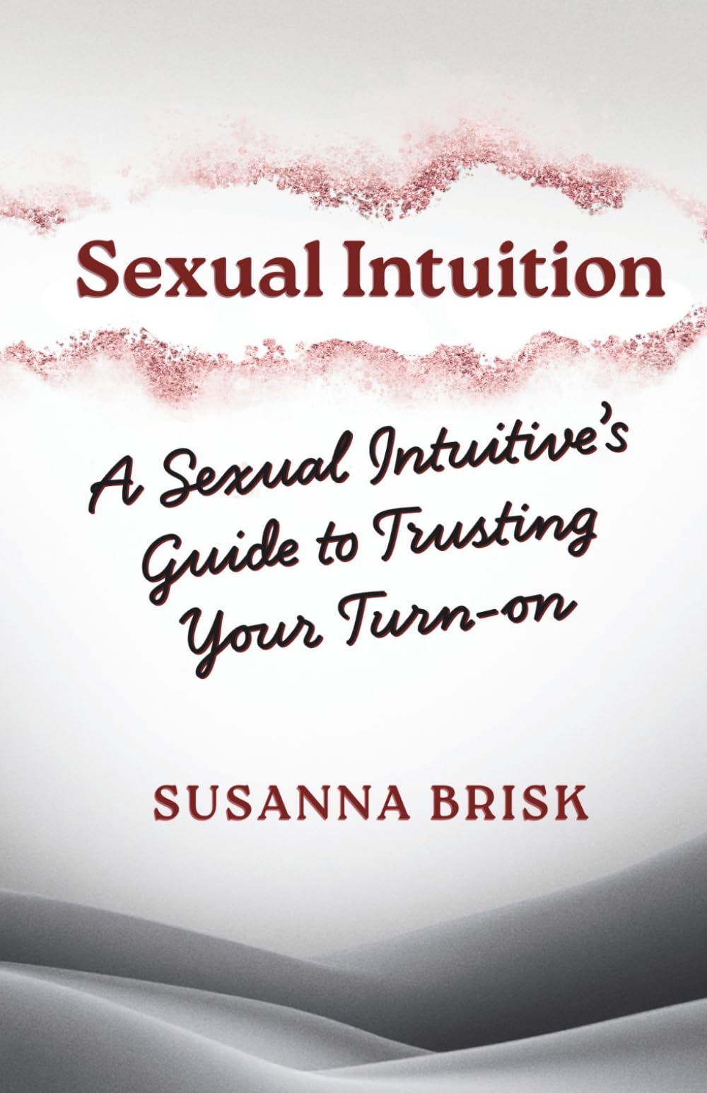 Sexual Intuition: A Sexual Intuitive's Guide to Trusting Your Turn-on