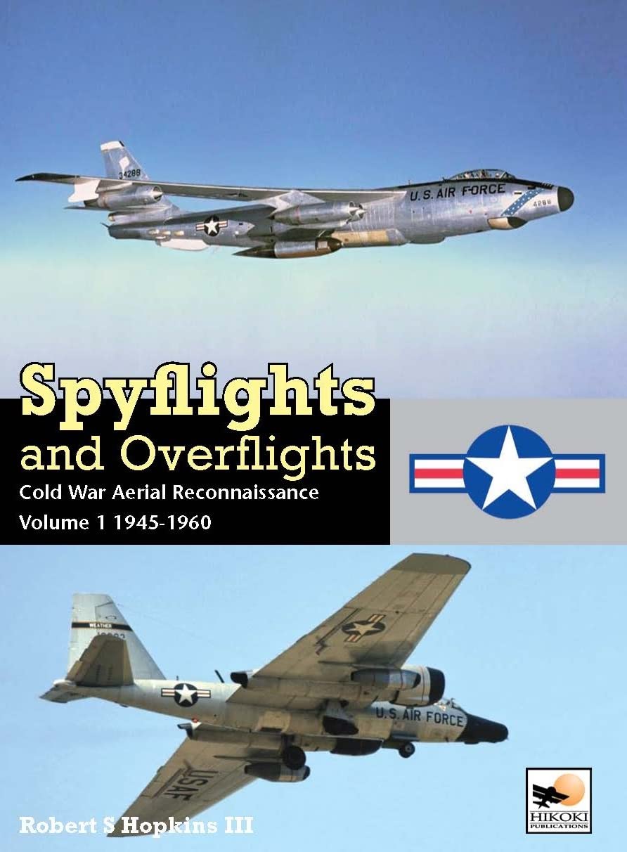 Spyflights And Overflights: Cold War Aerial Reconnaissance, Volume 1: 1945-1960 (Spyflights and Overflights: US Strategic Aerial Reconnaissance, 1945-1960)