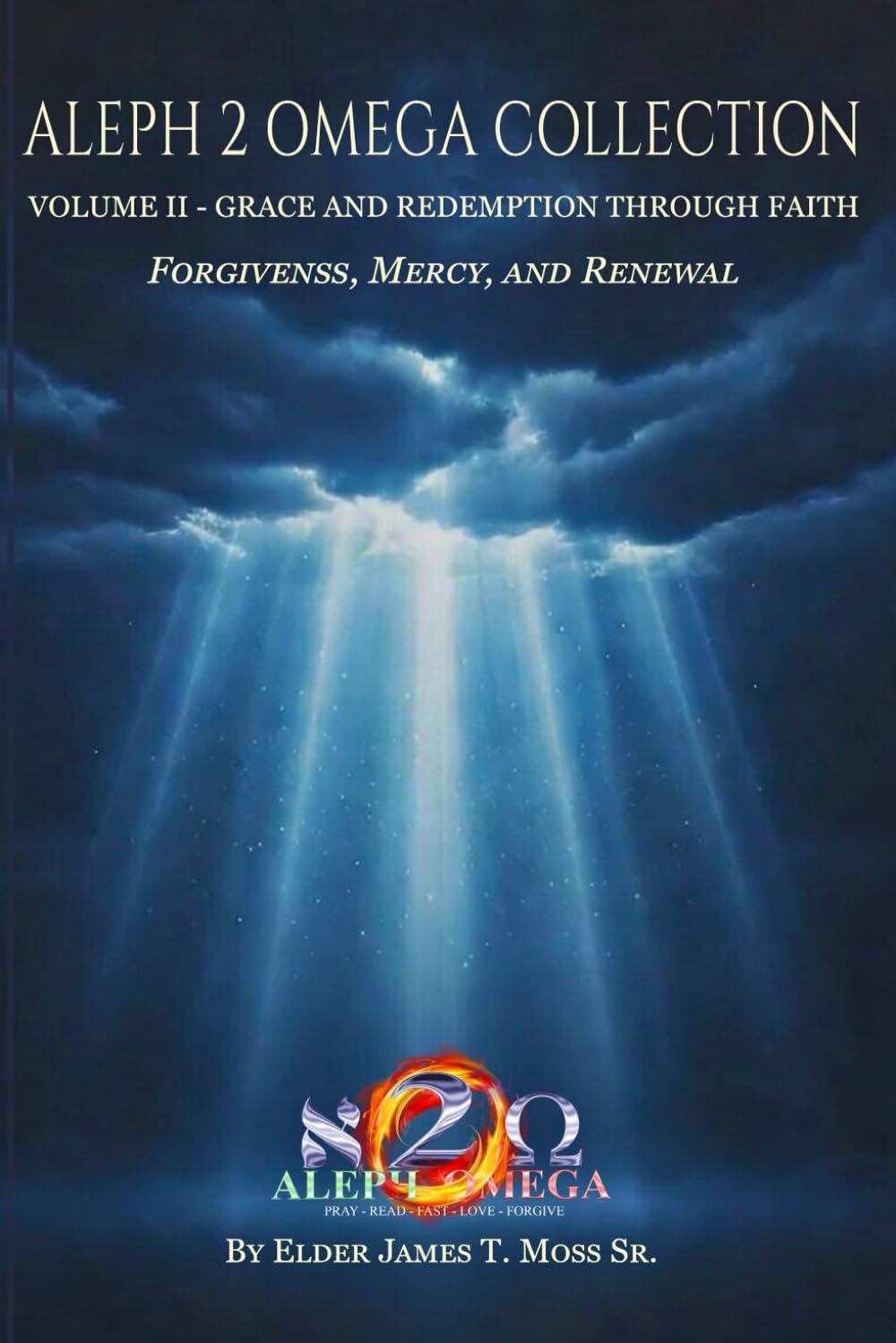 Grace And Redemption Through Faith: Forgiveness, Mercy, And Renewal (The Aleph 2 Omega Collection)