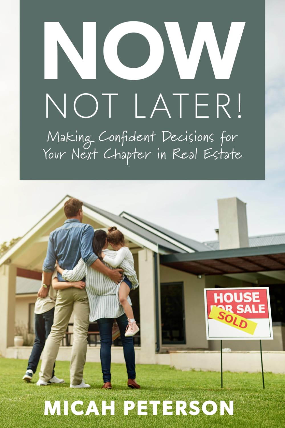 Now, Not Later! with Micah Peterson: Making Confident Decisions for Your Next Chapter in Real Estate