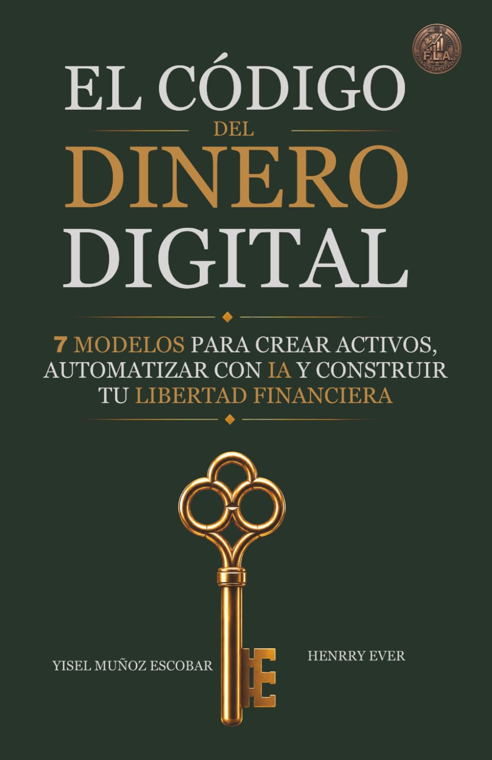 EL CÓDIGO DEL DINERO DIGITAL: 7 MODELOS PARA CREAR ACTIVOS, AUTOMATIZAR CON IA Y CONSTRUIR TU LIBERTAD FINANCIERA