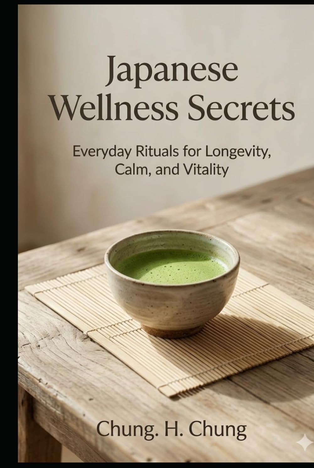 Japanese Wellness Secrets: Everyday Rituals for Longevity, Calm, and Vitality — Inspired by Japan's Longest-Lived Communities (Eastern Wellness & Calm)