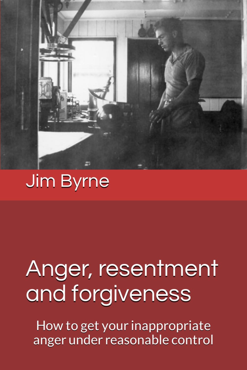 Anger, resentment and forgiveness: How to get your anger under reasonable control