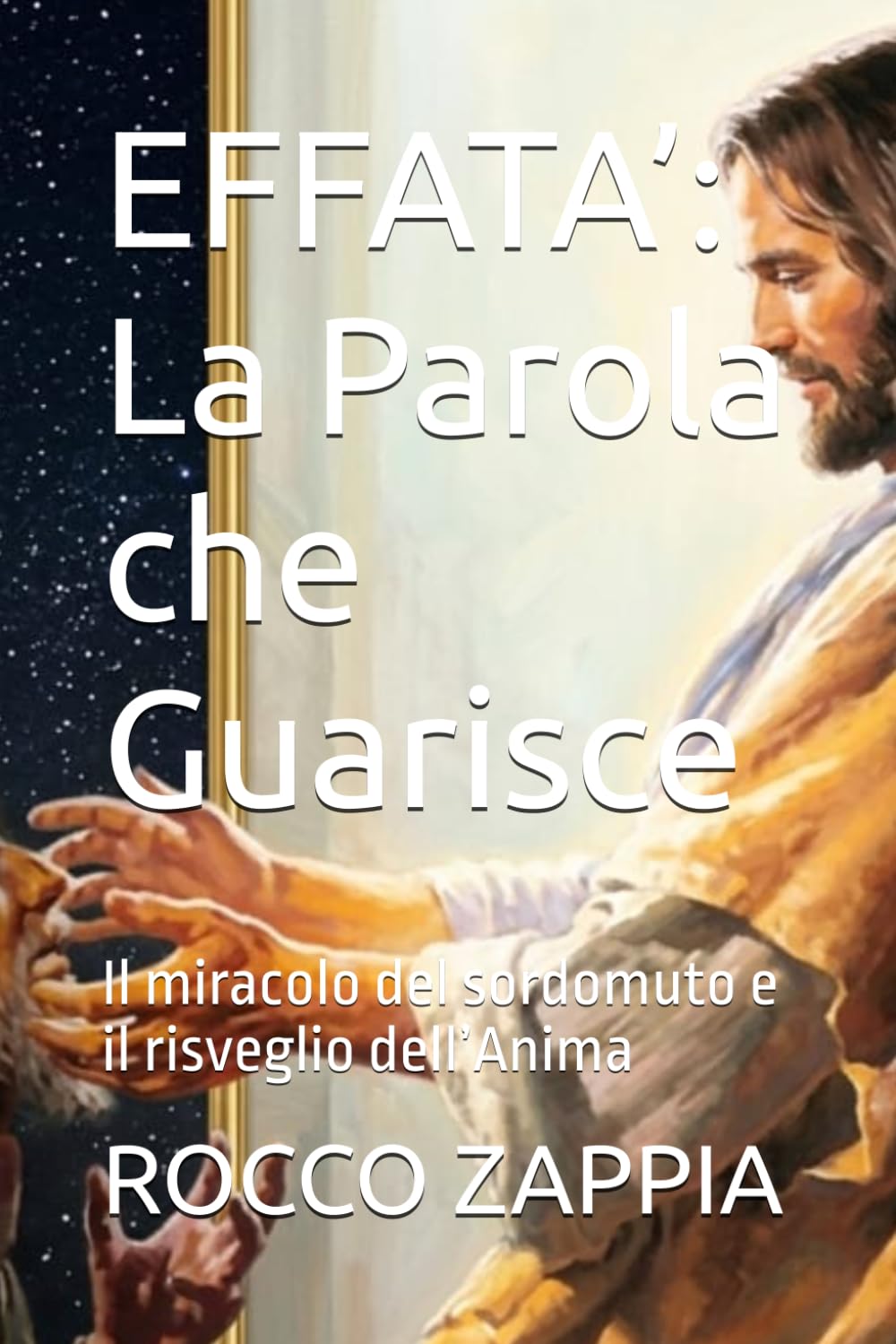 EFFATA’: La Parola che Guarisce: Il miracolo del sordomuto e il risveglio dell’Anima (MEDICINA SPIRITUALE)