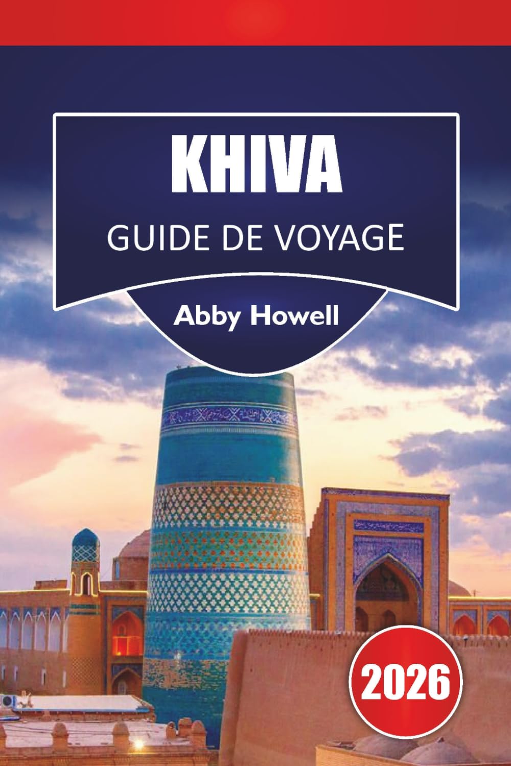 KHIVA GUIDE DE VOYAGE 2026: Découvrez les principales attractions, les options de restauration, où séjourner, quoi manger et comment se déplacer.
