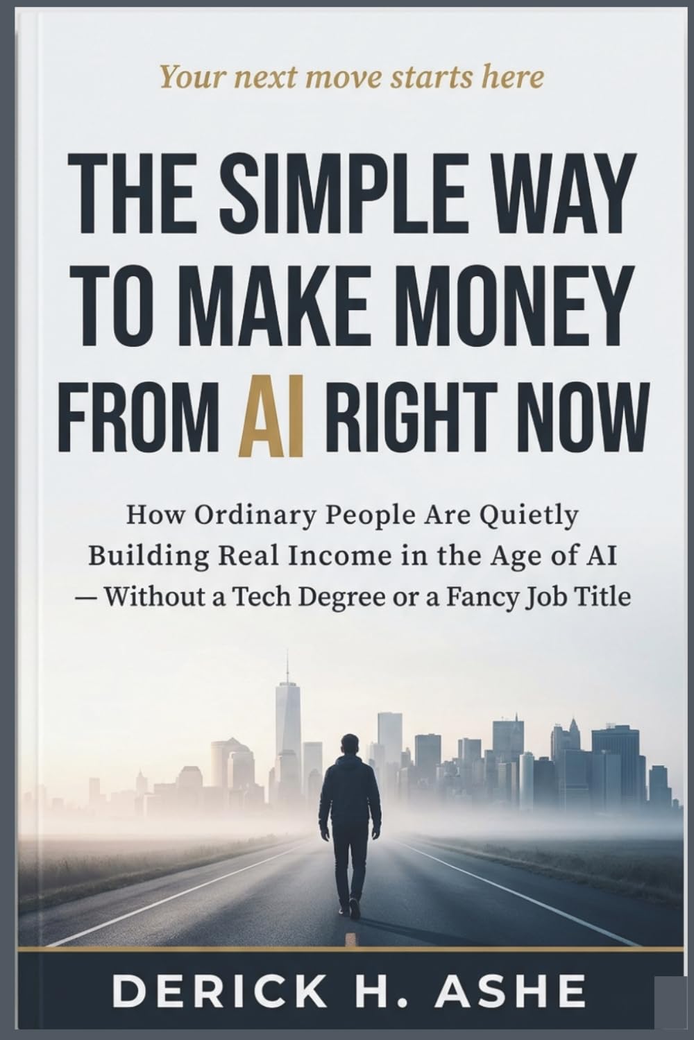 The SIMPLE Way to Make Money from AI Right Now: How Ordinary People Are Quietly Building Real Income in the Age of AI — Without a Tech Degree or a Fancy Job Title