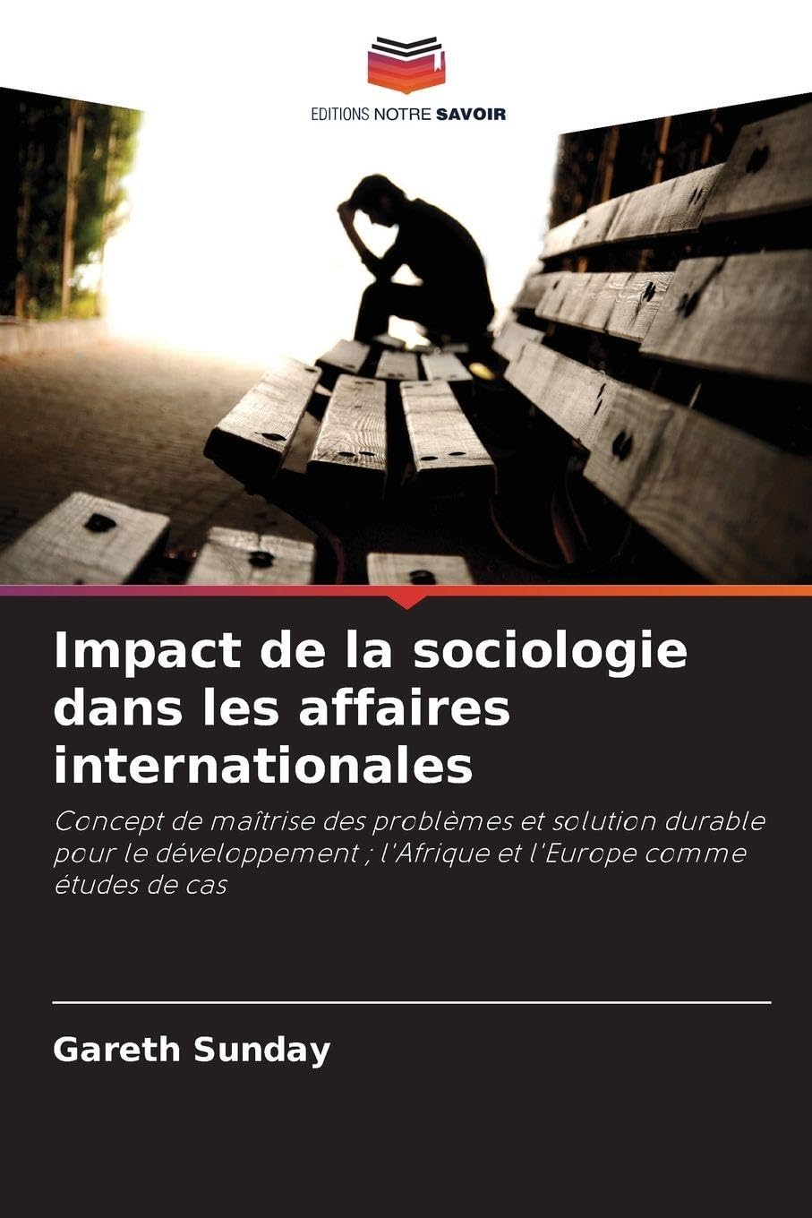 Impact de la sociologie dans les affaires internationales: Concept de maîtrise des problèmes et solution durable pour le développement ; l'Afrique et l'Europe comme études de cas