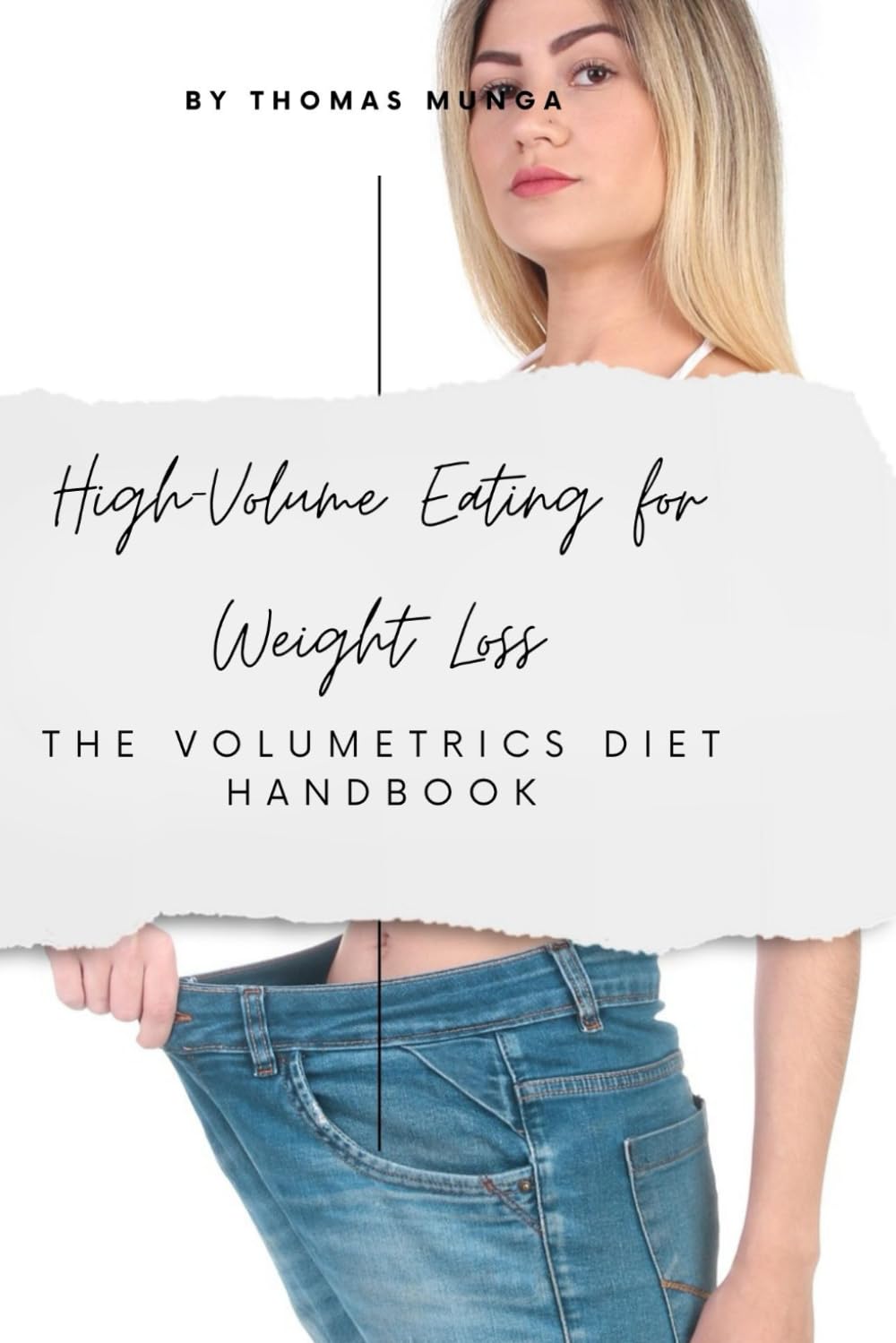 High-Volume Eating for Weight Loss: The Volumetrics Diet Handbook: Eat More, Stay Full, and Lose Weight the Smart, Low-Calorie-Density Way