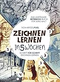  Zeichnen lernen in 5 Wochen: Garantiert zeichnen lernen: Das Anfänger-Mitmach-Buch für Kinder & Erwachsene: Schritt für Schritt mit Übungsseiten & QR-Codes zu Erklärvideos