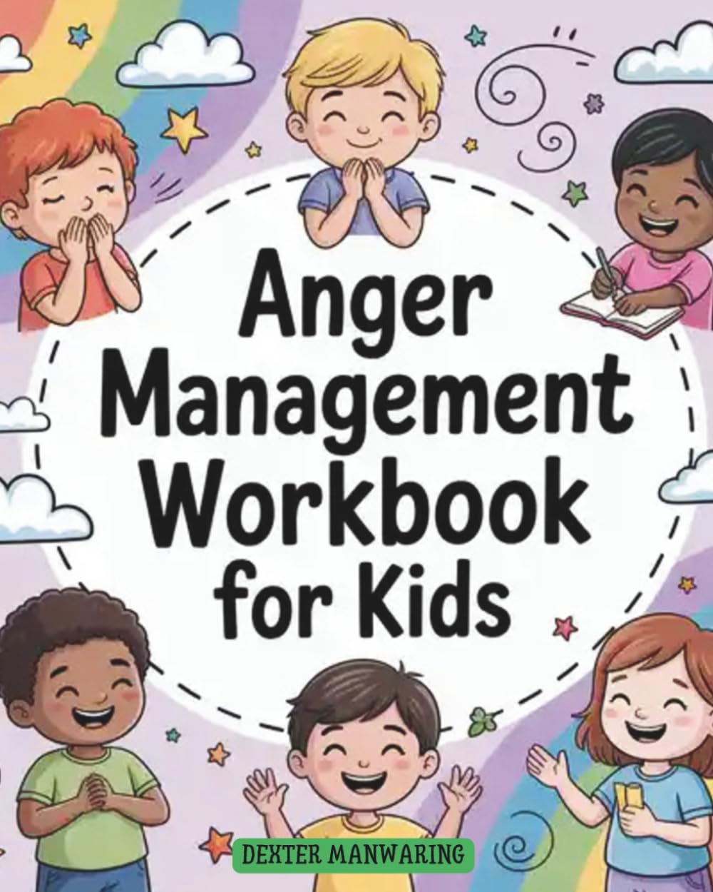 ANGER MANAGEMENT WORKBOOK FOR KIDS: Activities to Help Children Find Calm and Regain Emotional Balance