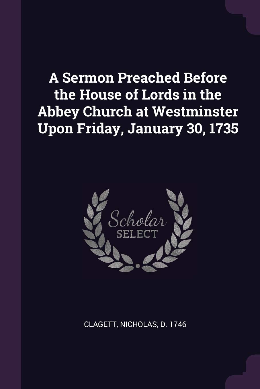 A Sermon Preached Before the House of Lords in the Abbey Church at Westminster Upon Friday, January 30, 1735