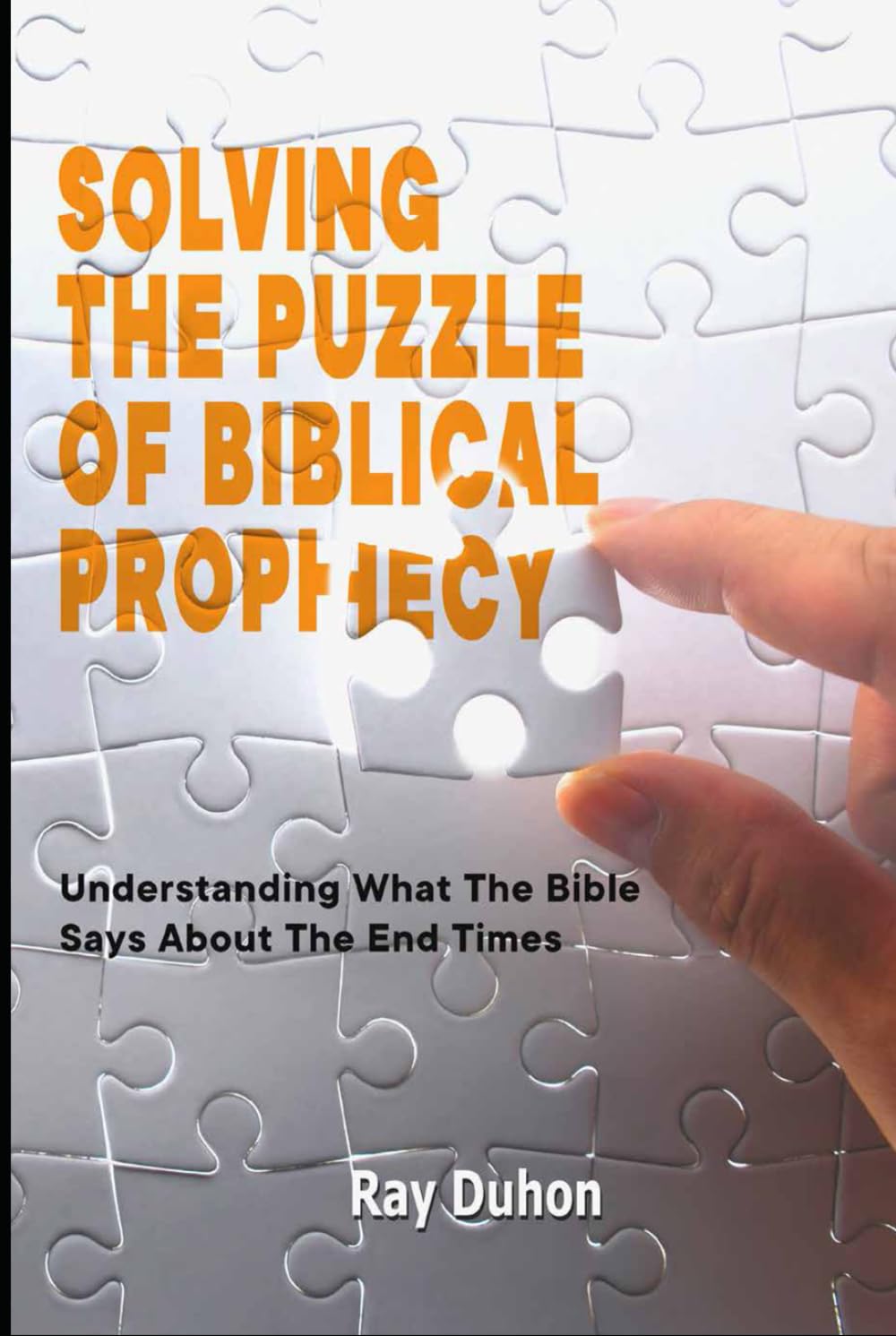 Solving The Puzzle Of Biblical Prophecy: What The Bible Says About The End Times