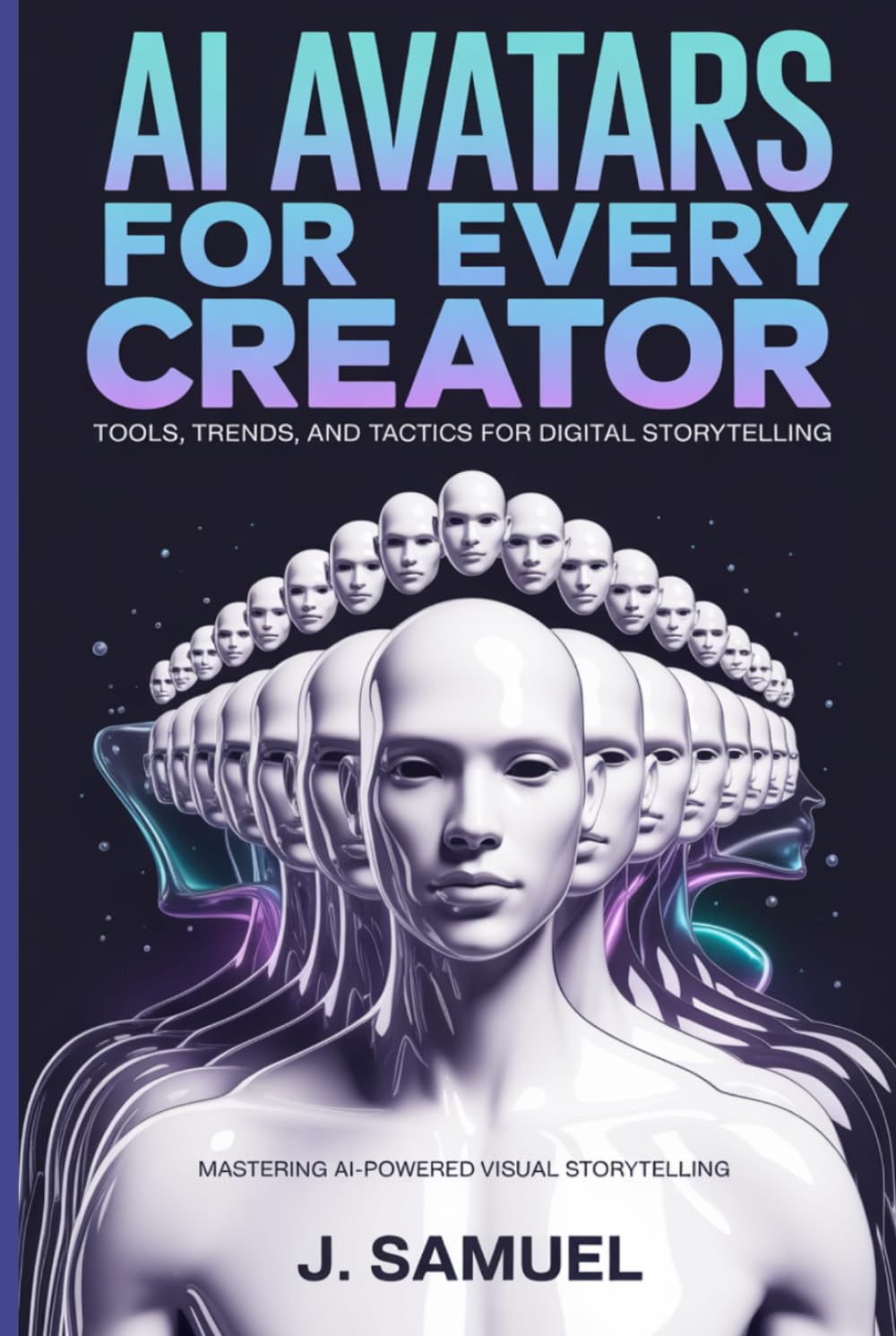 AI Avatars for Every Creator: Tools, Trends, and Tactics for Digital Storytelling