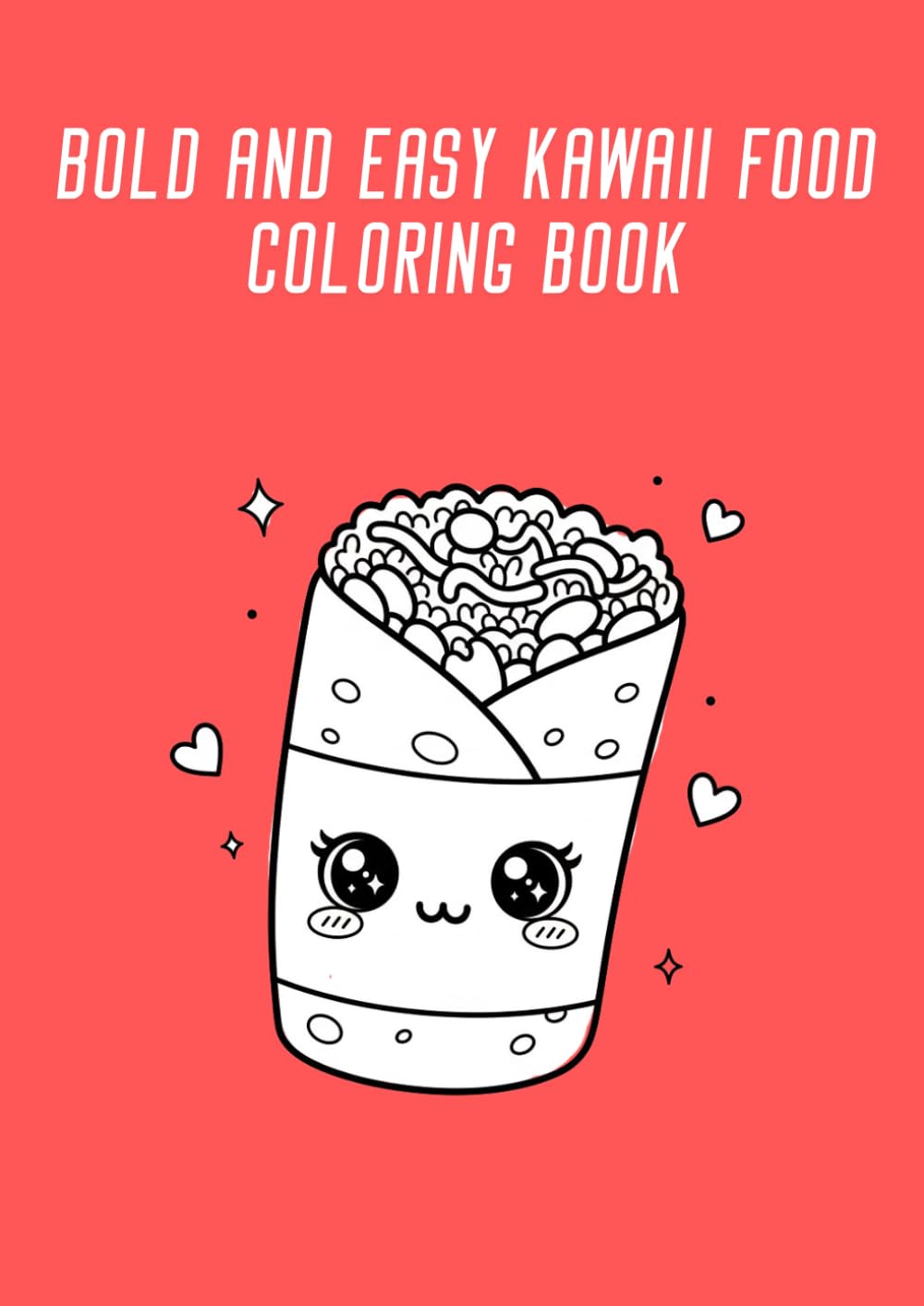 Bold and Easy Kawaii Food Coloring Book 3: Super Cute and Simple Designs of Yummy Snacks, Drinks, Vegetables and Fruits for Relaxation and Stress Relief