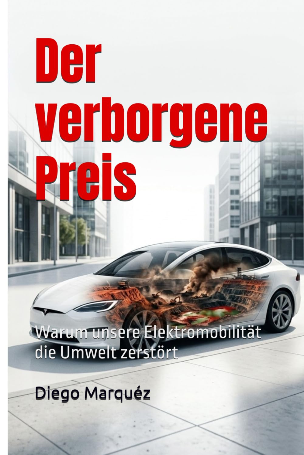 Der verborgene Preis: Warum unsere Elektromobilität die Umwelt zerstört (E-Auto Report)