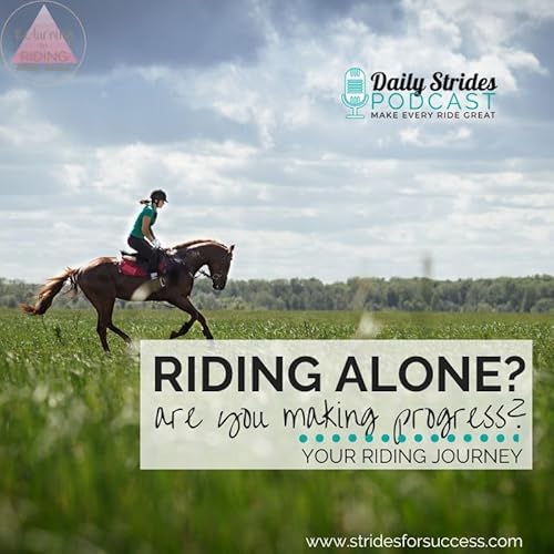 [Encore] Strides Revisited: Riding alone? Are you Making Progress in Your Riding? (Originally Ep #986)