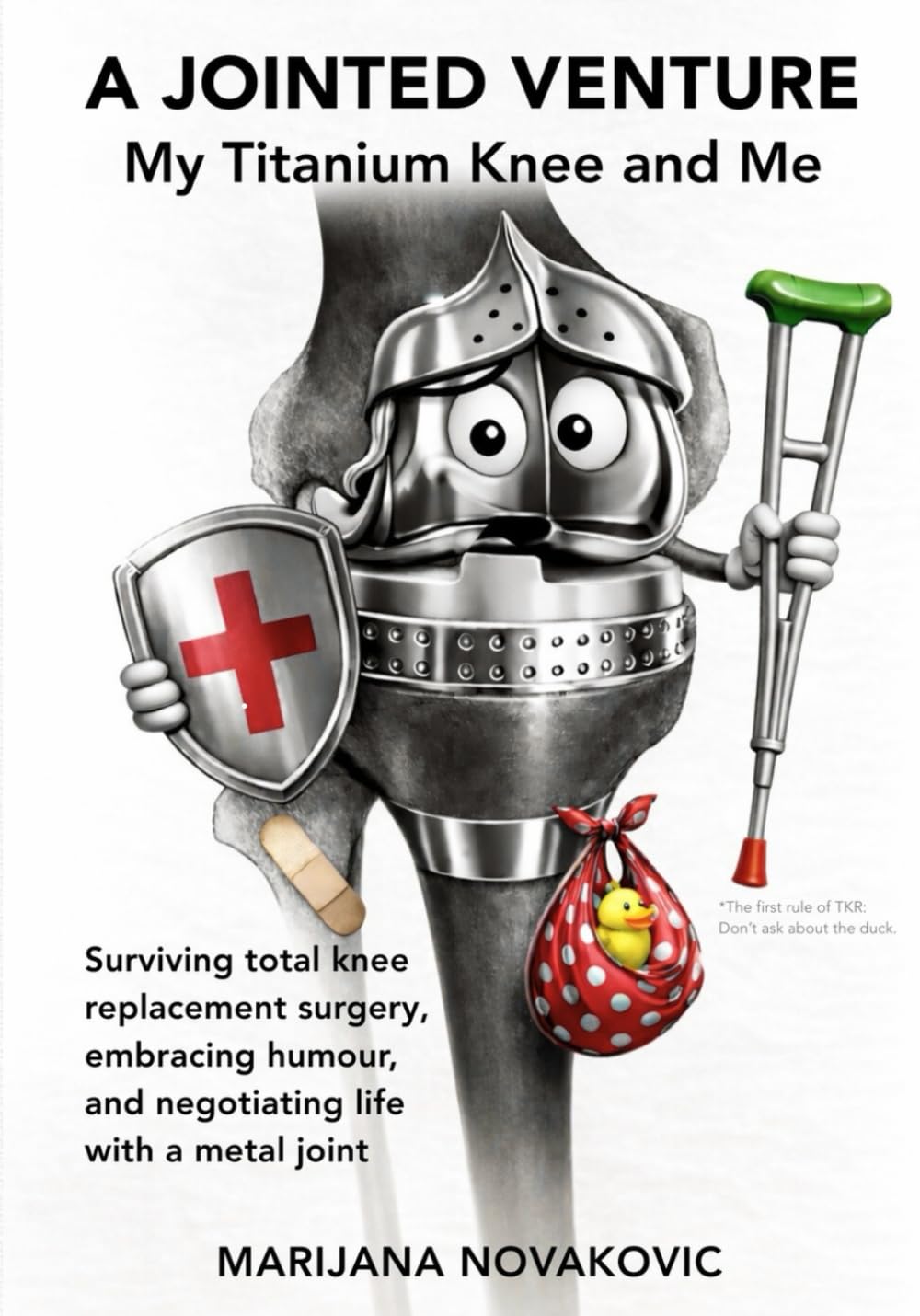 A Jointed Venture: My Titanium Knee and Me: Surviving Total Knee Replacement surgery, embracing humour, and negotiating life with a metal joint