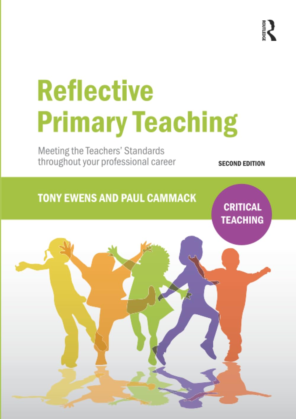 Reflective Primary Teaching: Meeting the Teachers’ Standards throughout your professional career (Critical Teaching)
