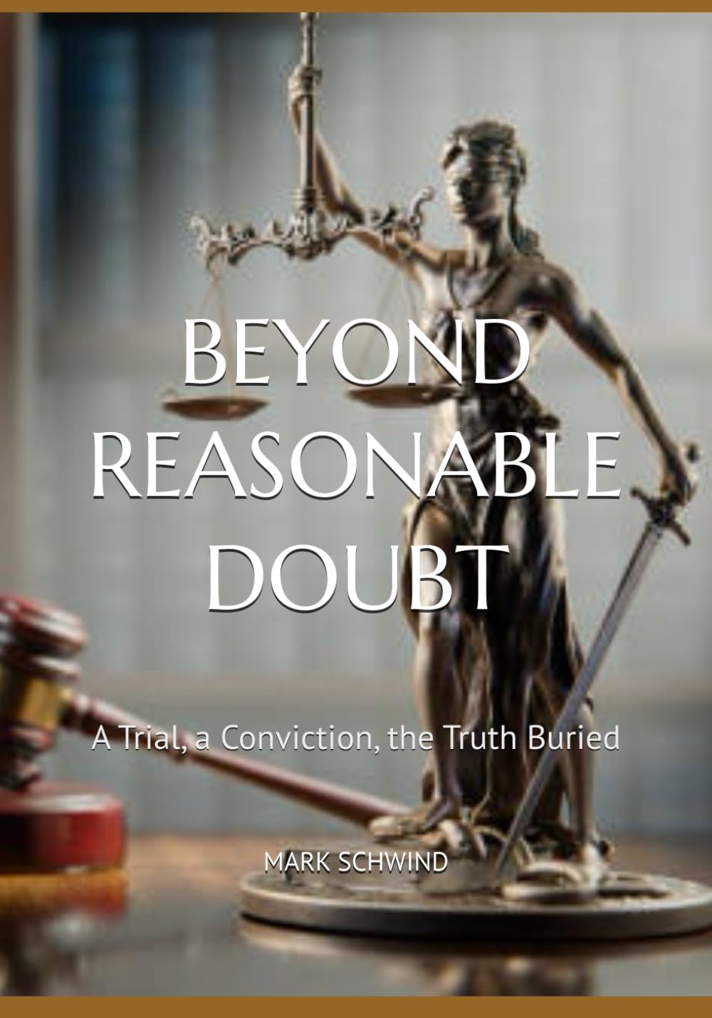 BEYOUND REASONABLE DOUBT: A Trial, a Conviction, the Truth Buried