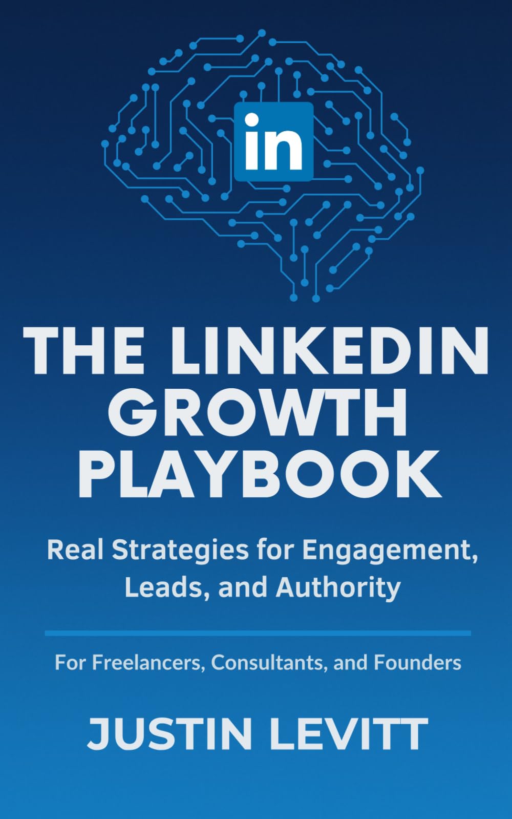 LinkedIn Marketing: The Growth Playbook for Freelancers, Consultants, and Founders: Real Strategies to Build Authority, Generate High-Quality Leads, ... Machine (Social Media Marketing Secrets)