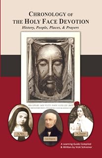 Chronology of the Holy Face Devotion: History, People, Places & Prayers