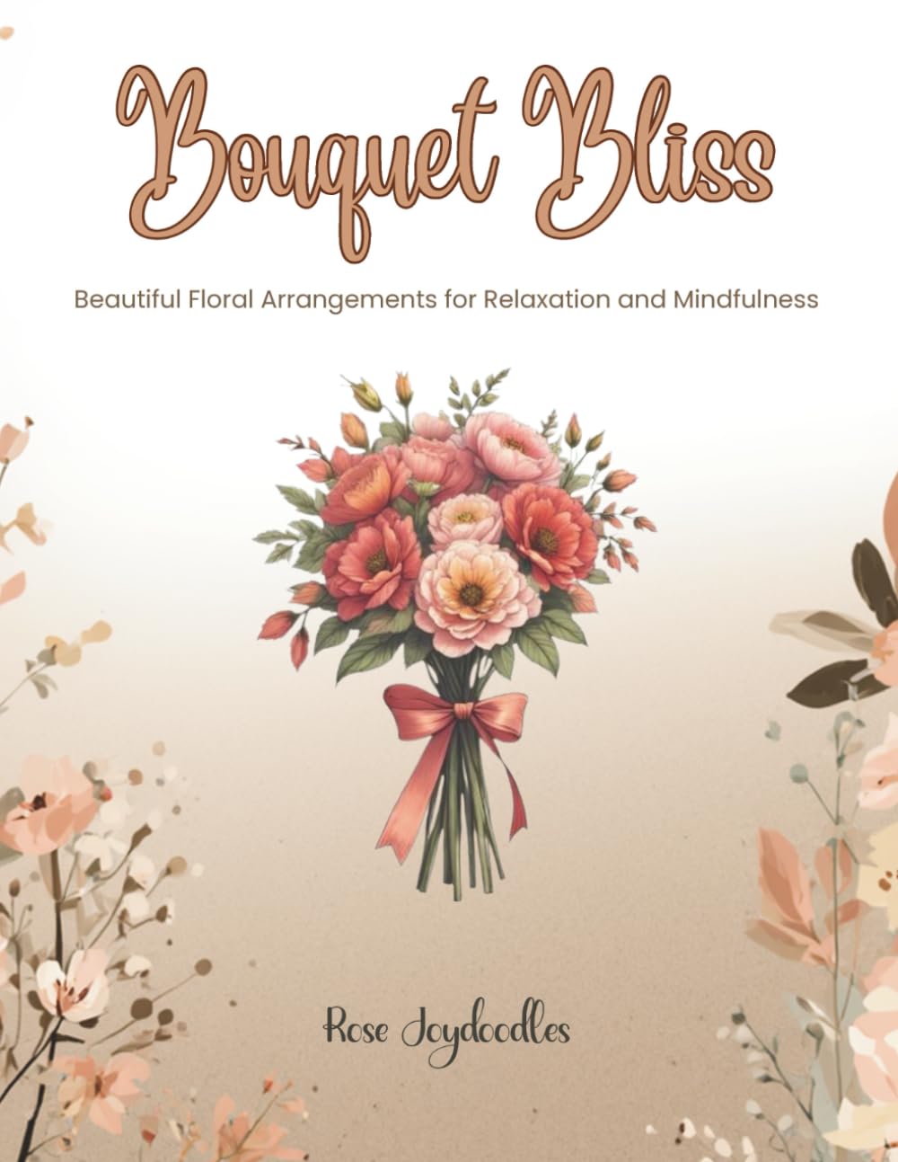 Bouquet Bliss: Beautiful Floral Arrangements for Relaxation and Mindfulness Coloring Book