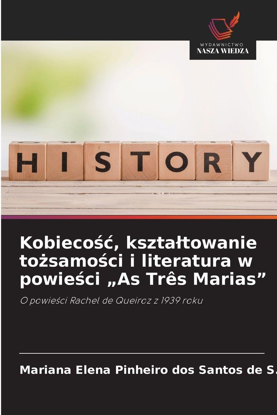 Kobieco¿¿, kszta¿towanie to¿samo¿ci i literatura w powie¿ci "As Três Marias": O powie¿ci Rachel de Queiroz z 1939 roku