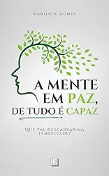 A Mente em Paz, de Tudo é Capaz: Que tal descansar na tempestade? | 7ª ed.